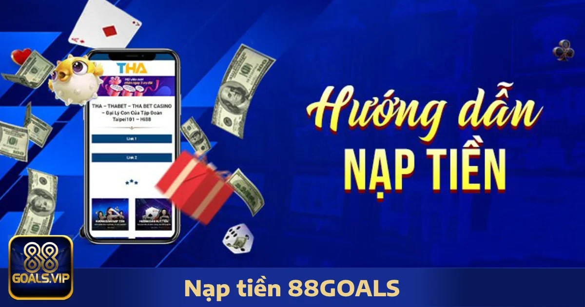 Hướng Dẫn Nạp Tiền 88Goals Bằng Vài Bước Đơn Giản