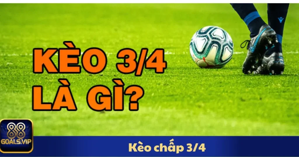 Kèo Chấp 3/4 88Goals: Cá Cược Linh Hoạt Cho Người Mới 1 Kèo Chấp 3/4 88Goals: Cá Cược Linh Hoạt Cho Người Mới