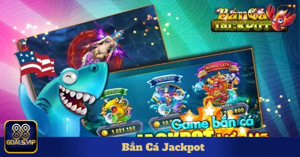 Bắn Cá Jackpot 88Goals: Giải Trí Đỉnh Cao Trúng Thưởng Lớn 1 Bắn Cá Jackpot Là Gì?