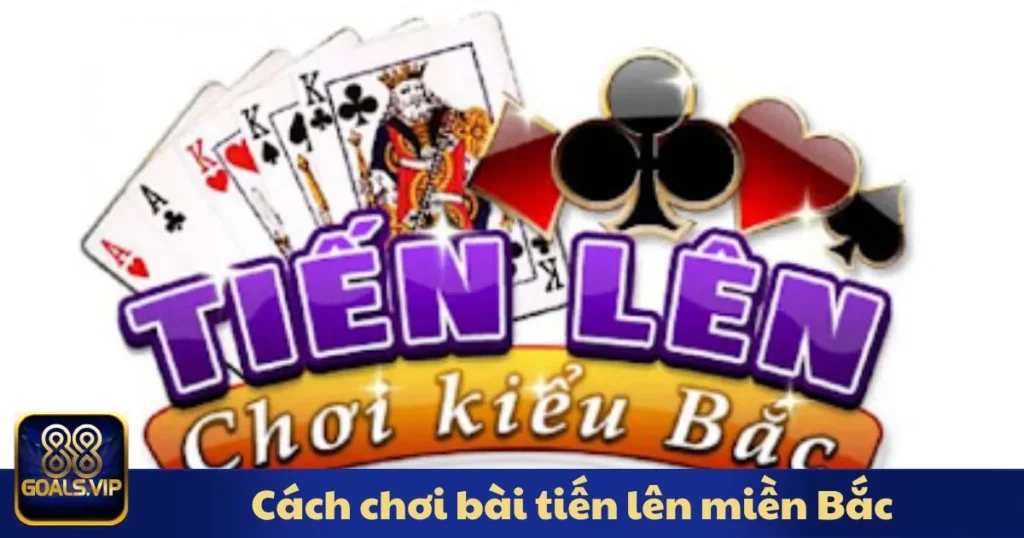 Cách Chơi Bài Tiến Lên Miền Bắc: Khám Phá Luật Chơi