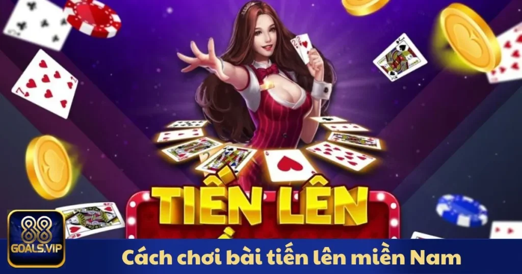 Cách Chơi Bài Tiến Lên Miền Nam Hiệu Quả