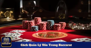 Các Cách Quản Lý Vốn Trong Baccarat